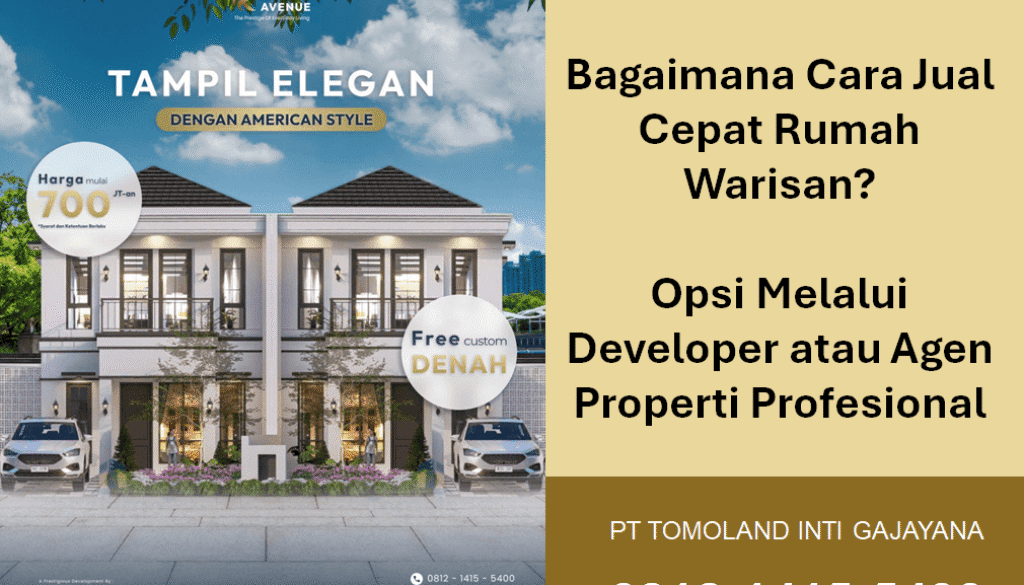 Bagaimana Cara Jual Cepat Rumah Warisan? Opsi Melalui Developer atau Agen Properti Profesional