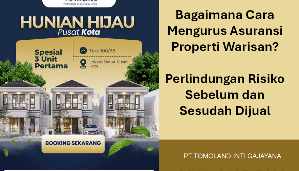 Bagaimana Cara Mengurus Asuransi Properti Warisan? Perlindungan Risiko Sebelum dan Sesudah Dijual