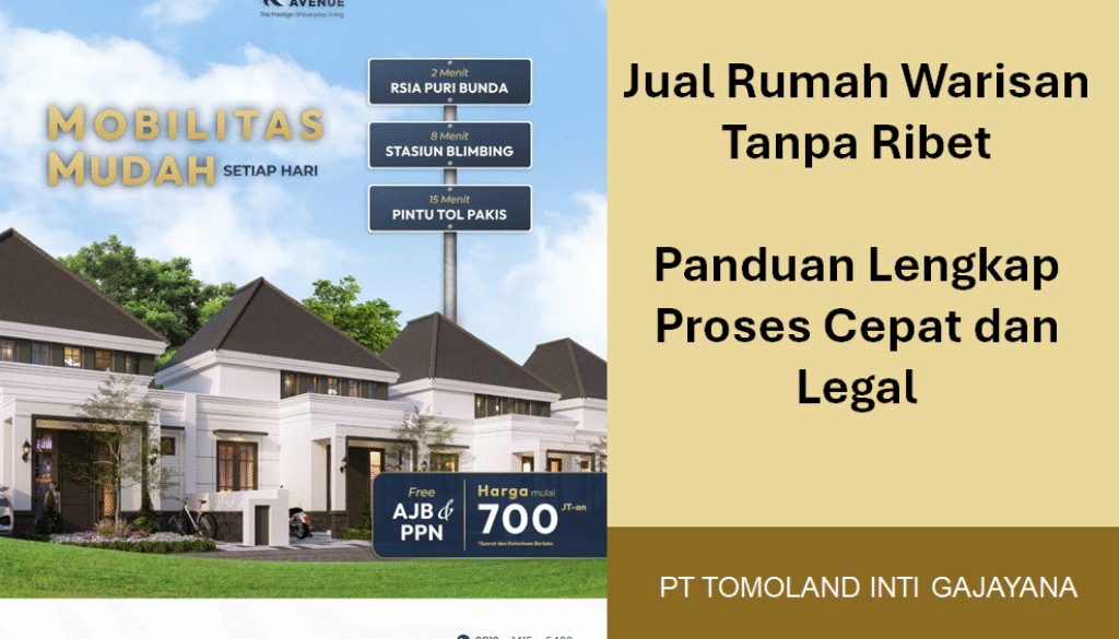 Jual Rumah Warisan Tanpa Ribet: Panduan Lengkap Proses Cepat dan Legal