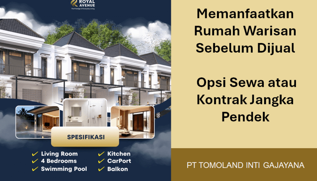 Memanfaatkan Rumah Warisan Sebelum Dijual: Opsi Sewa atau Kontrak Jangka Pendek