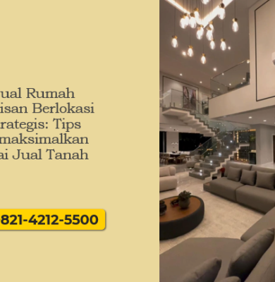 Jual Rumah Warisan Berlokasi Strategis: Tips Memaksimalkan Nilai Jual Tanah