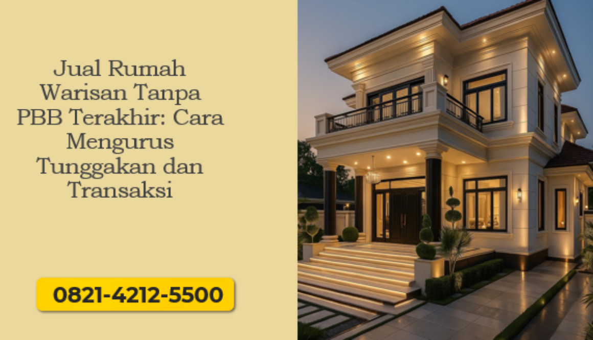 Jual Rumah Warisan Tanpa PBB Terakhir: Cara Mengurus Tunggakan dan Transaksi