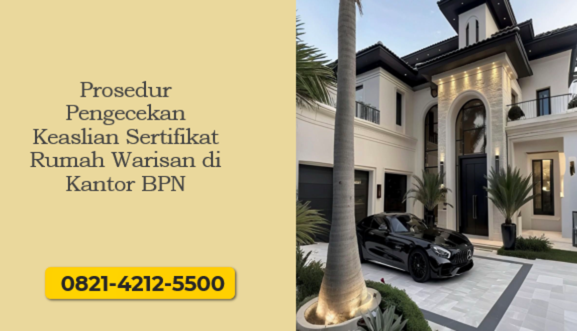 Prosedur Pengecekan Keaslian Sertifikat Rumah Warisan di Kantor BPN