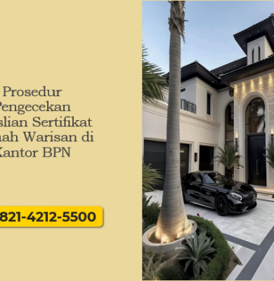 Prosedur Pengecekan Keaslian Sertifikat Rumah Warisan di Kantor BPN