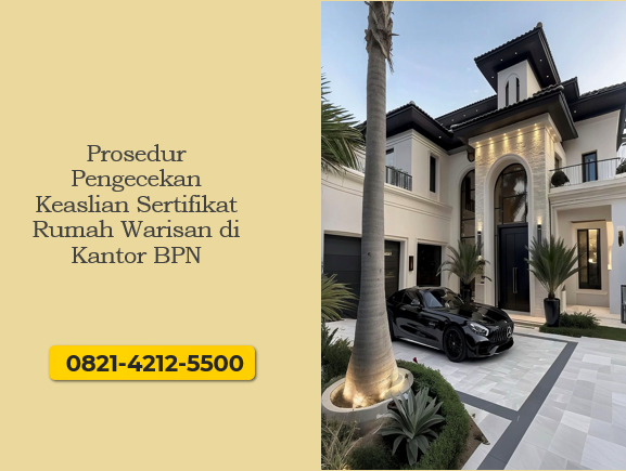 Prosedur Pengecekan Keaslian Sertifikat Rumah Warisan di Kantor BPN