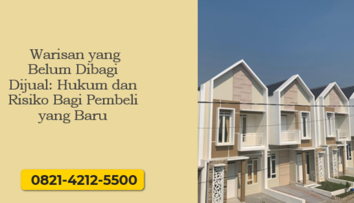 Warisan yang belum dibagi dijual berisiko hukum. Pahami aturan dan solusi aman bagi pembeli baru