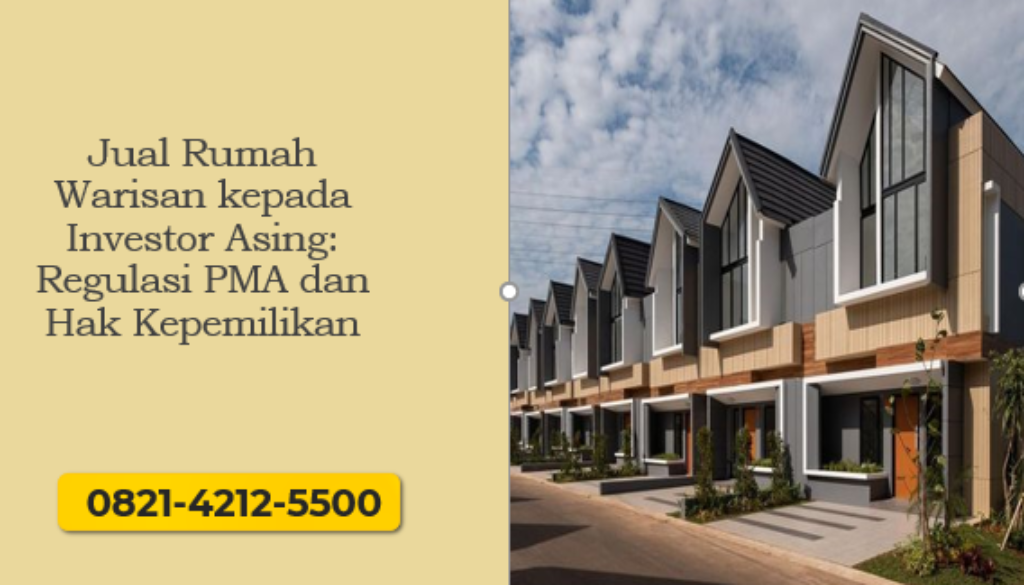 Panduan lengkap jual rumah warisan kepada investor asing sesuai regulasi PMA dan hak kepemilikan.
