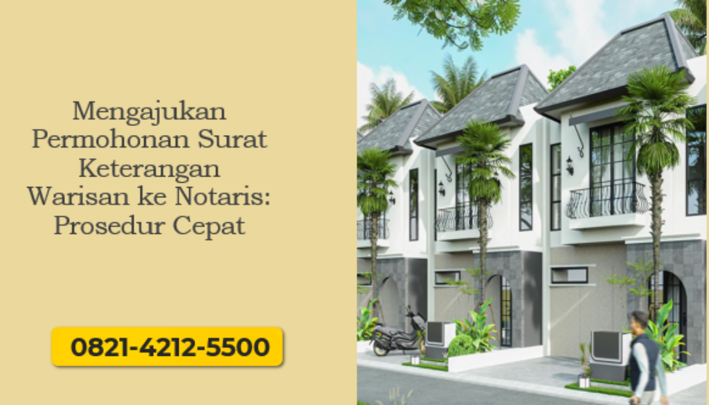 Panduan Mengajukan Permohonan Surat Keterangan Warisan ke notaris dengan prosedur cepat dan lengkap.