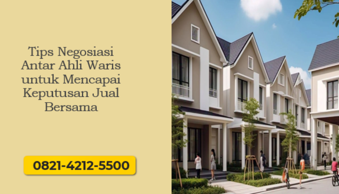 Tips Negosiasi Antar Ahli Waris untuk Mencapai Keputusan Jual Bersama