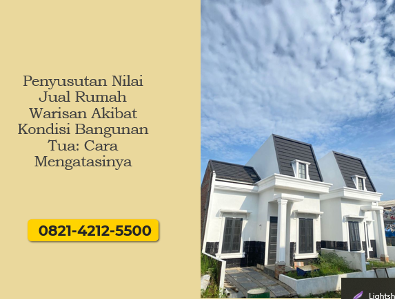 Penyusutan Nilai Jual Rumah Warisan Akibat Kondisi Bangunan Tua: Cara Mengatasinya