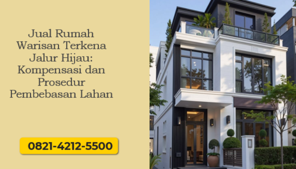 Jual Rumah Warisan Terkena Jalur Hijau: Kompensasi dan Prosedur Pembebasan Lahan