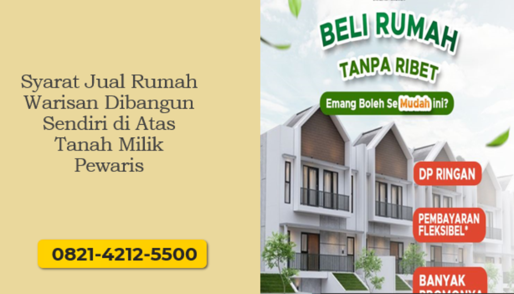 Syarat Jual Rumah Warisan Dibangun Sendiri di Atas Tanah Milik Pewaris