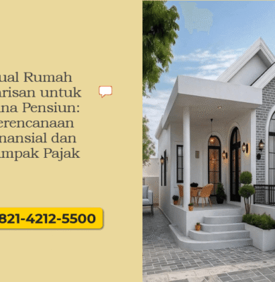 Jual Rumah Warisan untuk Dana Pensiun: Perencanaan Finansial dan Dampak Pajak