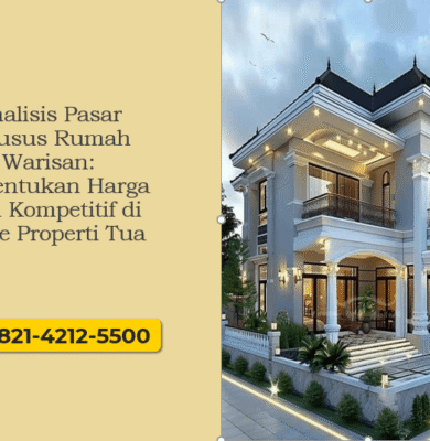 Analisis Pasar Khusus Rumah Warisan: Menentukan Harga Jual Kompetitif di Niche Properti Tua