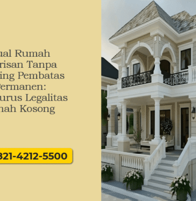 Jual Rumah Warisan Tanpa Dinding Pembatas Permanen: Mengurus Legalitas Tanah Kosong
