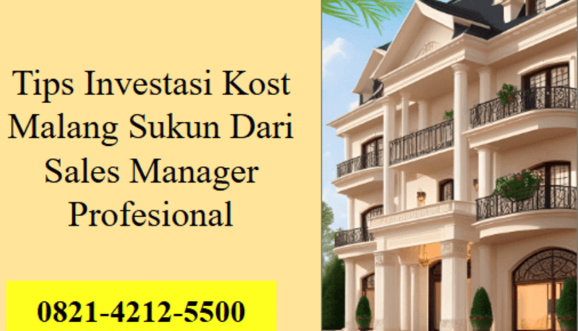 Tips Investasi Kost Malang Sukun Dari Sales Manager Profesional