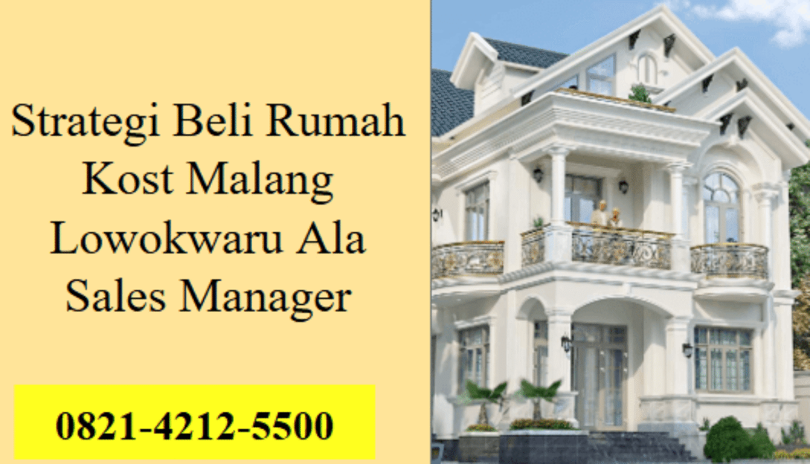 Strategi Beli Rumah Kost Malang Lowokwaru Ala Sales Manager