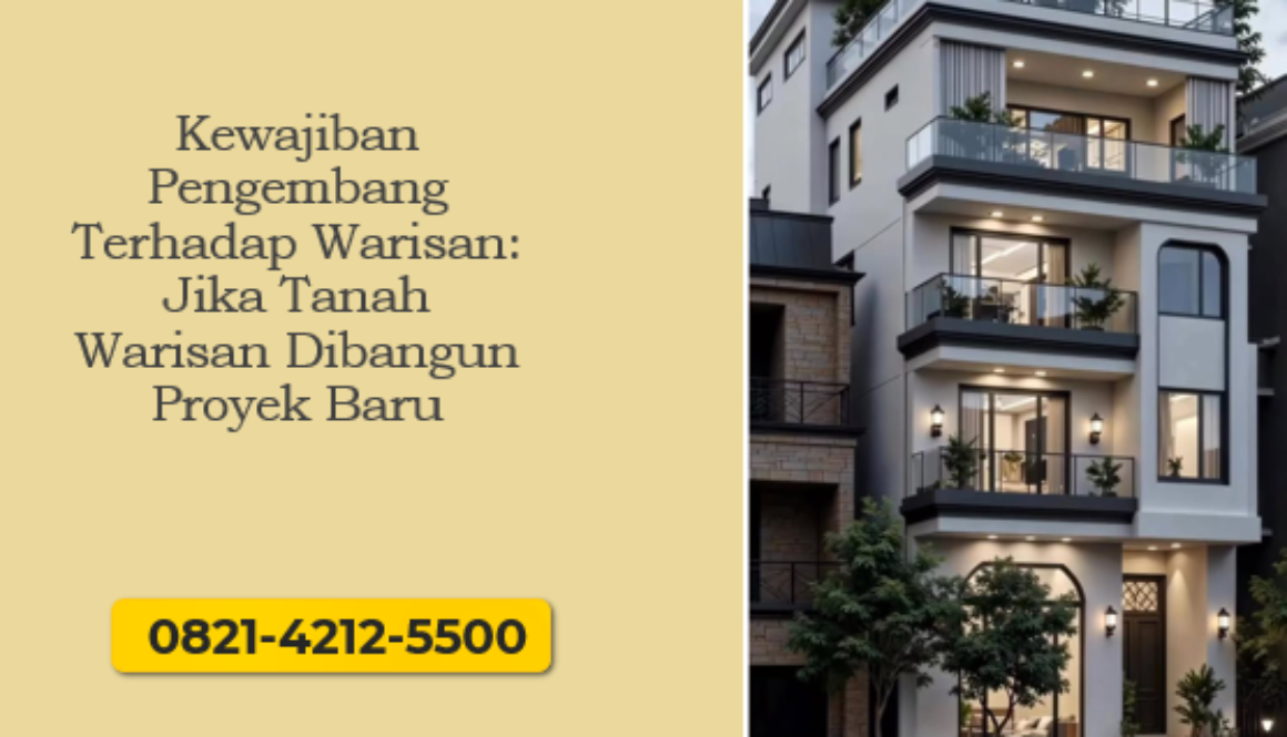 Kewajiban pengembang terhadap warisan saat tanah warisan dibangun proyek baru agar terhindar sengketa hukum.