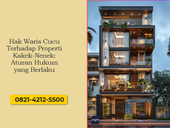 Hak Waris Cucu Terhadap Properti Kakek-Nenek: Aturan Hukum yang Berlaku