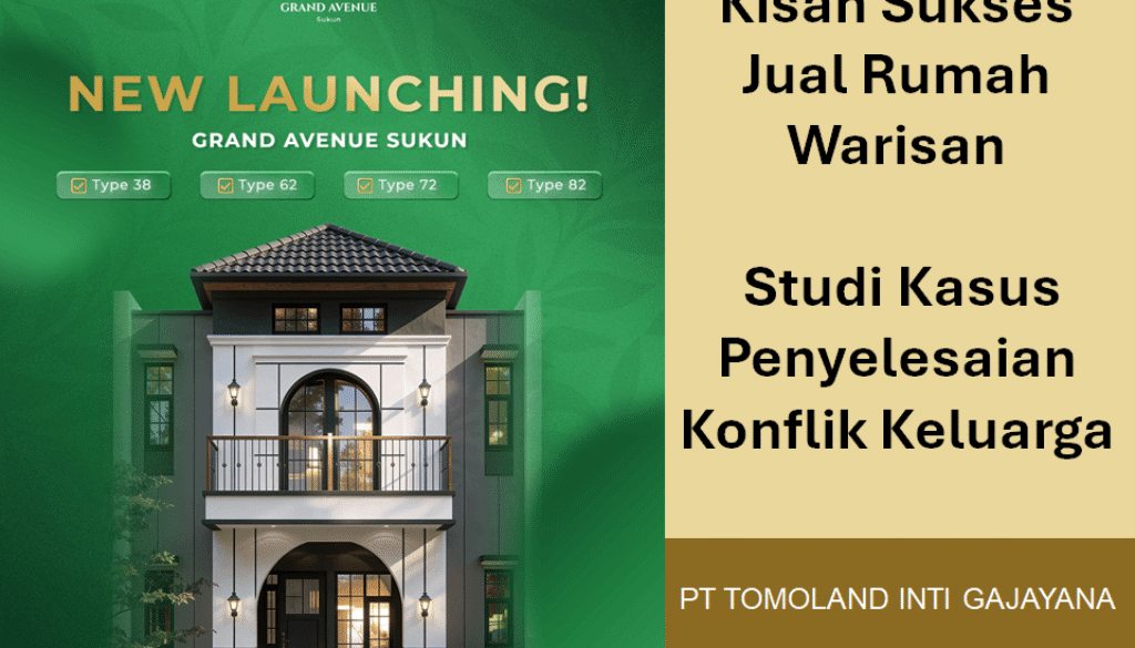 Kisah Sukses Jual Rumah Warisan: Studi Kasus Penyelesaian Konflik Keluarga