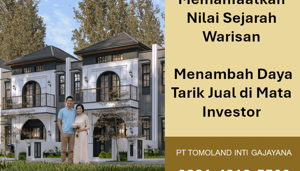 Memanfaatkan Nilai Sejarah Warisan: Menambah Daya Tarik Jual di Mata Investor