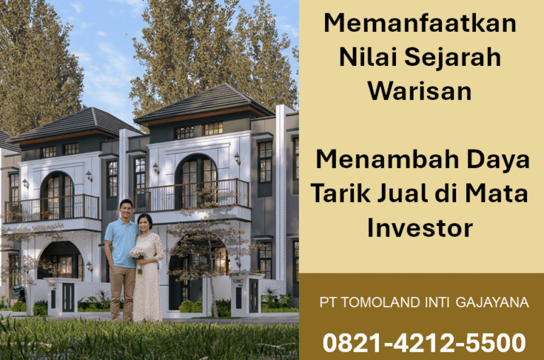 Memanfaatkan Nilai Sejarah Warisan: Menambah Daya Tarik Jual di Mata Investor