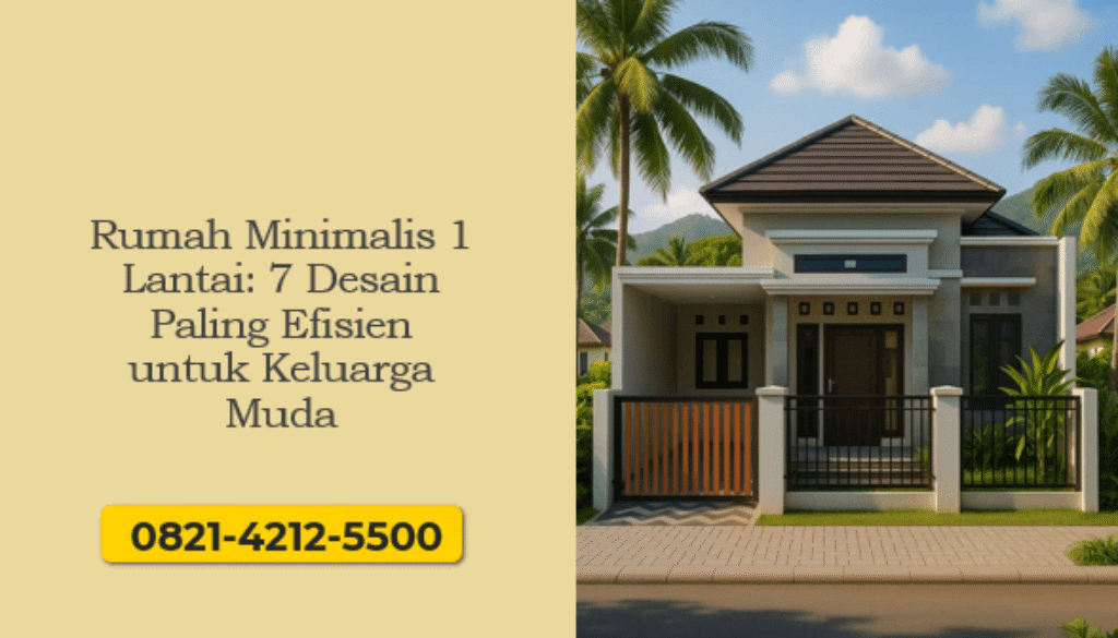 Rumah Minimalis 1 Lantai 7 Desain Paling Efisien untuk Keluarga Muda