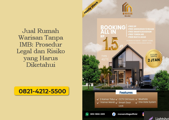 Jual rumah warisan tanpa IMB memiliki risiko hukum. Pelajari prosedur legal dan solusi aman sebelum transaksi.