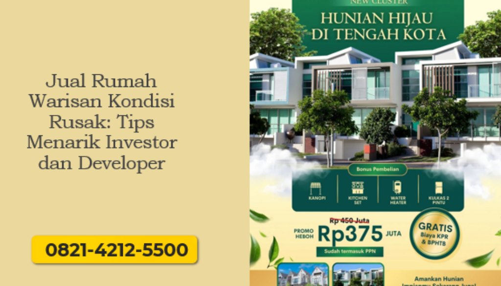 Jual rumah warisan kondisi rusak tetap menguntungkan. Pelajari tips menarik investor dan developer secara efektif.