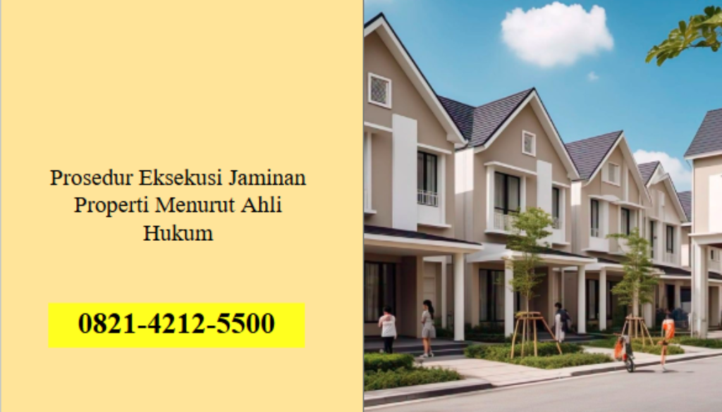 Prosedur Eksekusi Jaminan Properti Menurut Ahli Hukum