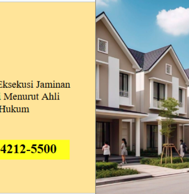 Prosedur Eksekusi Jaminan Properti Menurut Ahli Hukum