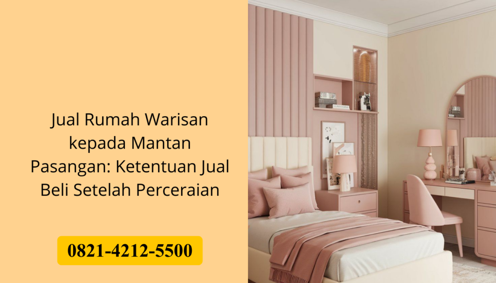 Jual Rumah Warisan kepada Mantan Pasangan: Ketentuan Jual Beli Setelah Perceraian