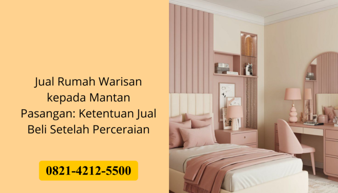 Jual Rumah Warisan kepada Mantan Pasangan: Ketentuan Jual Beli Setelah Perceraian