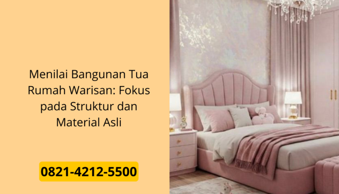 Menilai Bangunan Tua Rumah Warisan: Fokus pada Struktur dan Material Asli