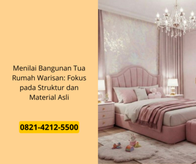 Menilai Bangunan Tua Rumah Warisan: Fokus pada Struktur dan Material Asli