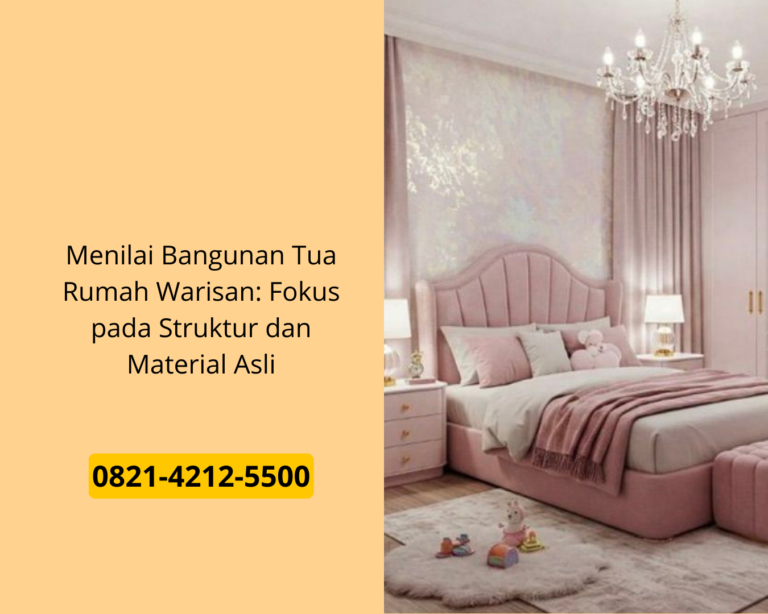 Menilai Bangunan Tua Rumah Warisan: Fokus pada Struktur dan Material Asli