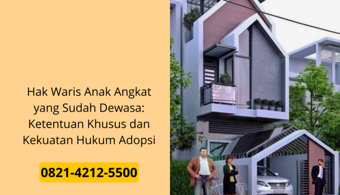  Hak Waris Anak Angkat yang Sudah Dewasa: Ketentuan Khusus dan Kekuatan Hukum Adopsi