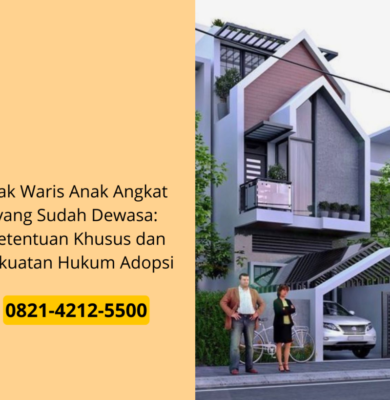  Hak Waris Anak Angkat yang Sudah Dewasa: Ketentuan Khusus dan Kekuatan Hukum Adopsi