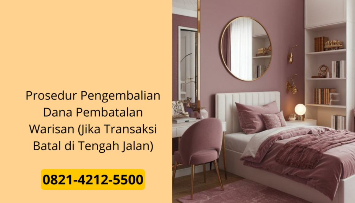 Prosedur Pengembalian Dana Pembatalan Warisan (Jika Transaksi Batal di Tengah Jalan)