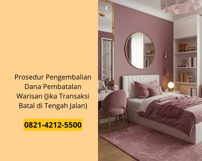 Prosedur Pengembalian Dana Pembatalan Warisan (Jika Transaksi Batal di Tengah Jalan)