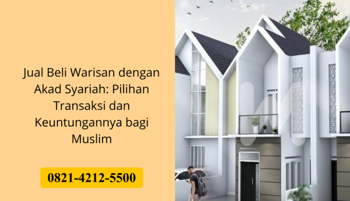 Jual Beli Warisan dengan Akad Syariah: Pilihan Transaksi dan Keuntungannya bagi Muslim