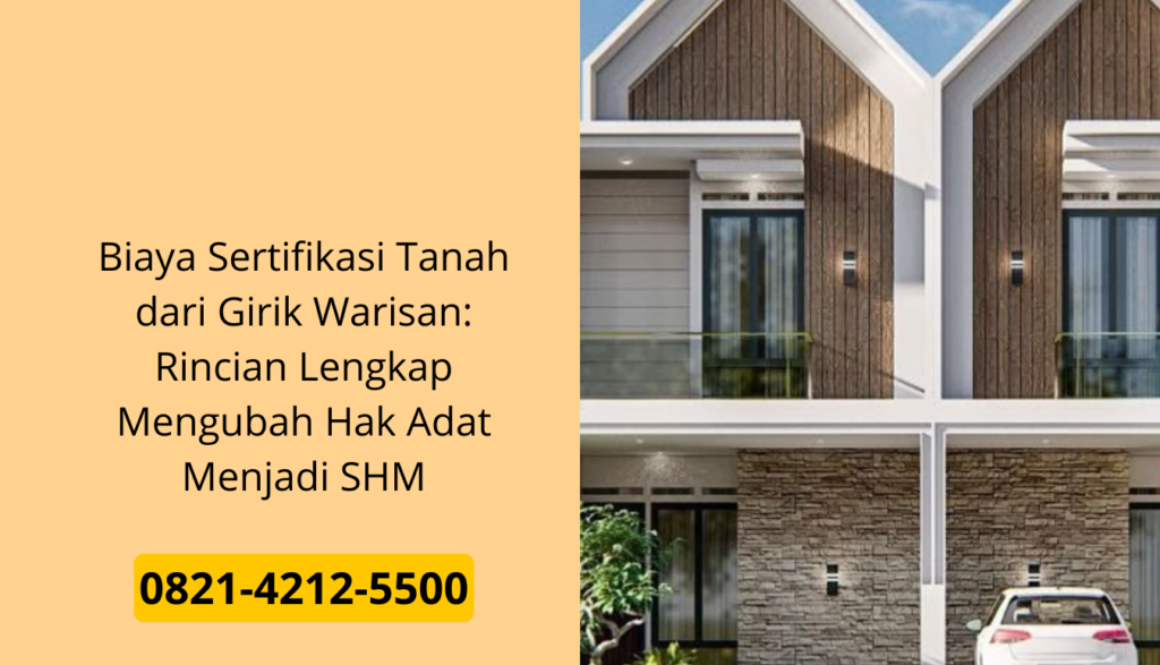 Biaya Sertifikasi Tanah dari Girik Warisan: Rincian Lengkap Mengubah Hak Adat Menjadi SHM