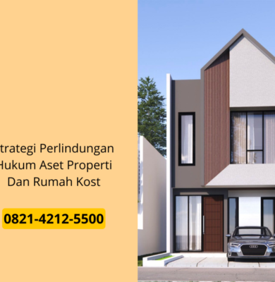 Strategi Perlindungan Hukum Aset Properti Dan Rumah Kost