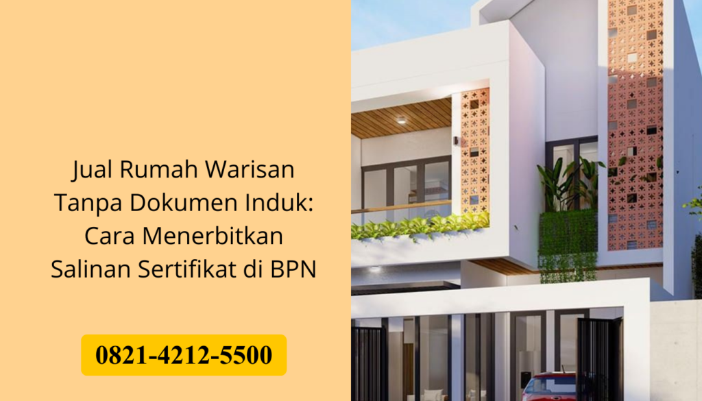 Jual Rumah Warisan Tanpa Dokumen Induk: Cara Menerbitkan Salinan Sertifikat di BPN