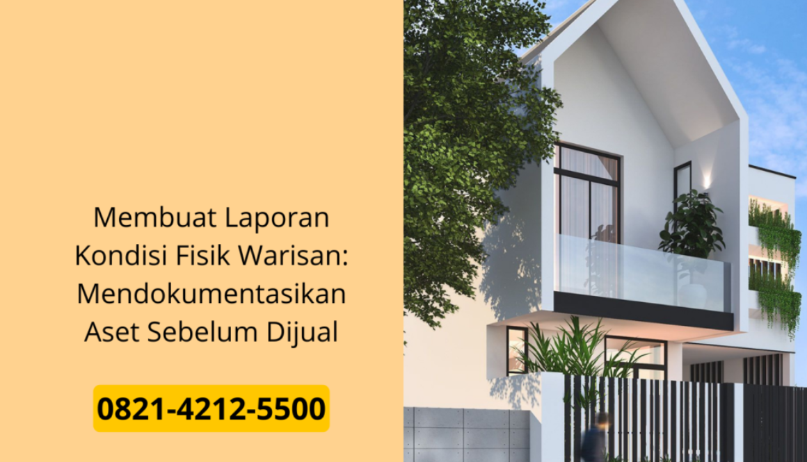 Membuat Laporan Kondisi Fisik Warisan: Mendokumentasikan Aset Sebelum Dijual