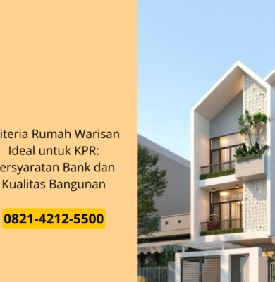 Kriteria Rumah Warisan Ideal untuk KPR: Persyaratan Bank dan Kualitas Bangunan