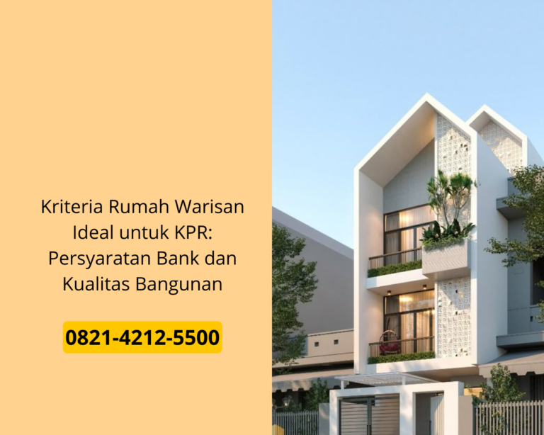 Kriteria Rumah Warisan Ideal untuk KPR: Persyaratan Bank dan Kualitas Bangunan