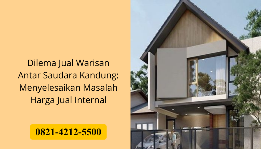 Dilema Jual Warisan Antar Saudara Kandung: Menyelesaikan Masalah Harga Jual Internal