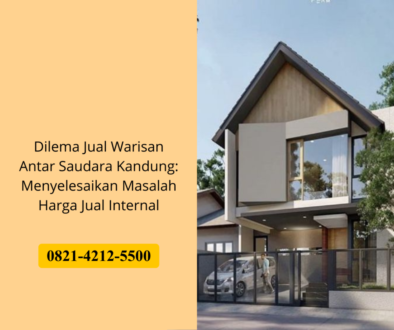 Dilema Jual Warisan Antar Saudara Kandung: Menyelesaikan Masalah Harga Jual Internal