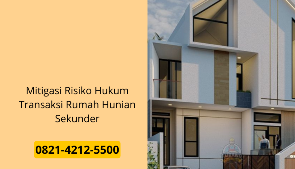 Mitigasi Risiko Hukum Transaksi Rumah Hunian Sekunder